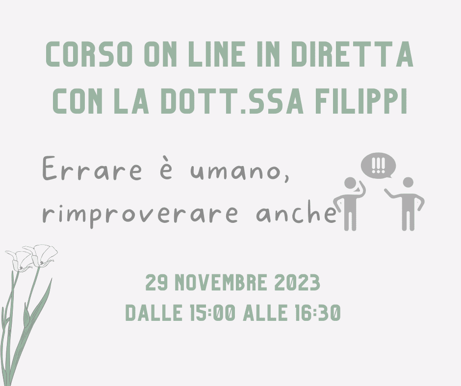 Corso on line in diretta con la Dott.ssa Filippi: Errare è umano, rimproverare anche Data:29/11/23 dalle ore 15:00 alle ore 16:30