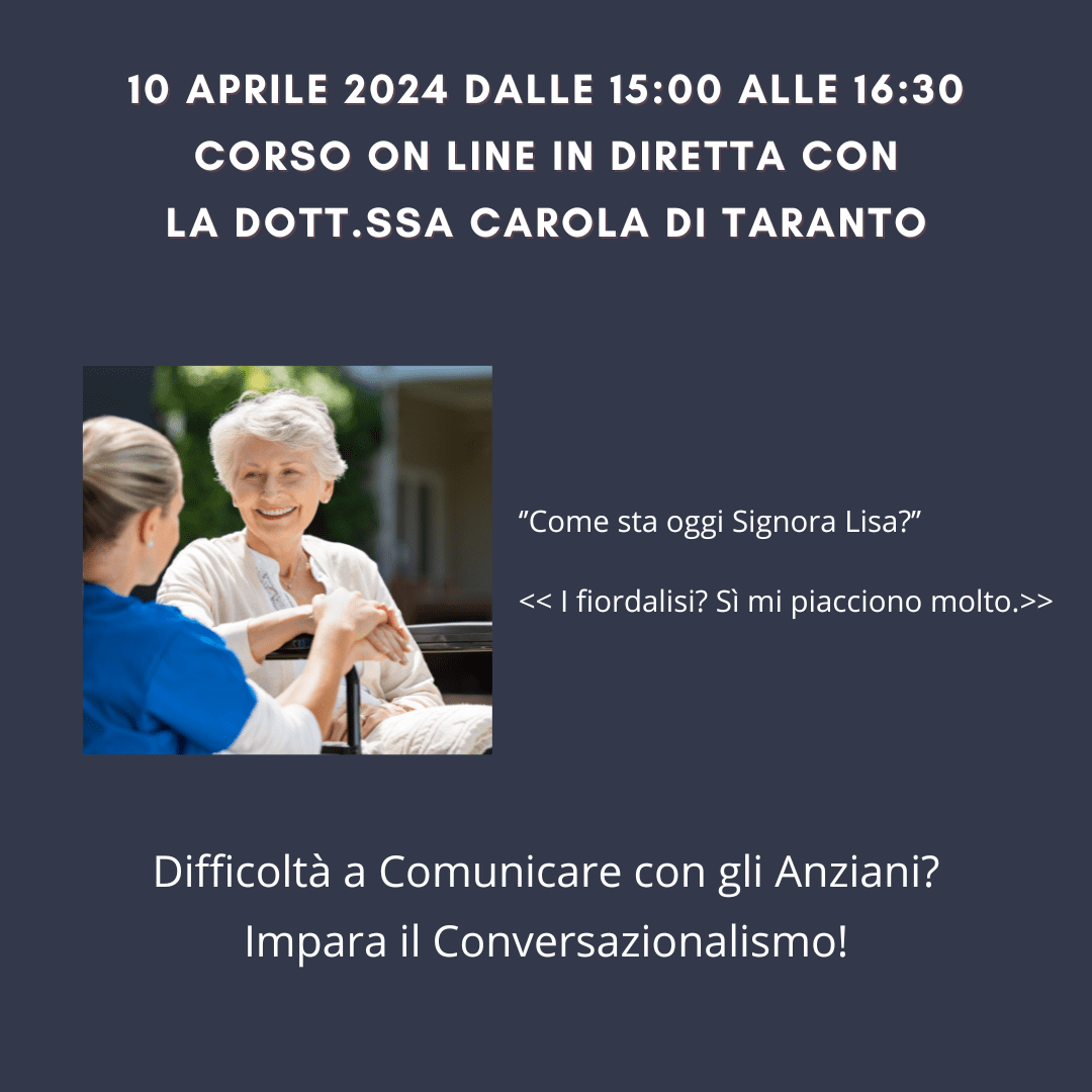 Corso on line in diretta del 10 Aprile 2024 dalle 15:00 alle 16:30 con la Dott.ssa Di Taranto - Difficoltà a Comunicare con gli Anziani? Impara il Conversazionalismo!